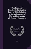The Farmers' Handbook Containing Laws of Ohio Relating to Agriculture and of Use and Interest to All Country Residents 134094572X Book Cover