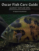 Oscar Fish Care Guide: Ultimate Guide for Care, Breeding, and Tank Setup B08WJY7WPF Book Cover