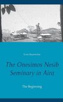 The Onesimos Nesib Seminary in Aira: The Beginning 3746033349 Book Cover