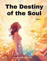 The Destiny of the Soul, Part I 1835525393 Book Cover