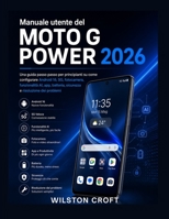 Manuale utente del Moto G Power 2026: Una guida passo passo per principianti su come configurare Android 16, 5G, fotocamera, funzionalità AI, app, ... e risoluzione dei problemi (Italian Edition) B0HHFHD2Q6 Book Cover