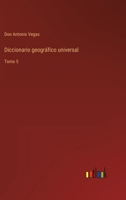Diccionario geográfico universal: Tomo 5 3368113569 Book Cover