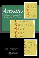 Acrostics: A Collection of Acrostic Poetry Written Over Several Years 1717300960 Book Cover