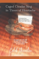 Caged Cicadas Sing in Times of Heartache B0CTT4GZF5 Book Cover
