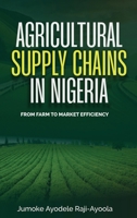 Agricultural Supply Chains in Nigeria: From Farm to Market Efficiency 4367848809 Book Cover