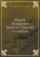 Report of Engineer Board to Citizens' Committee 551892058X Book Cover