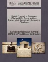 Swank (Harold) v. Rodriguez (Gladys) U.S. Supreme Court Transcript of Record with Supporting Pleadings 1270507990 Book Cover
