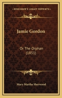 Jamie Gordon: Or The Orphan 1245638335 Book Cover