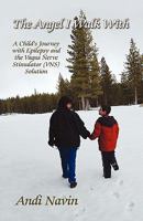 The Angel I Walk with: A Child's Journey with Epilepsy and the Vagus Nerve Stimulator (Vns) Solution 1451232551 Book Cover