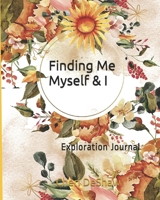 Finding Me Myself & I: Exploration Journal 1712457551 Book Cover