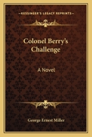 Colonel Berry's Challenge: A Novel 0548401764 Book Cover