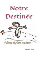 Notre Destinée: Chemin de pleine conscience (French Edition) 1976999855 Book Cover