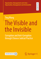 The Visible and the Invisible: Corruption and Anti-Corruption through Chinese Judicial Practice (Organization, Management and Crime - Organisation, Management und Kriminalität) 3658509902 Book Cover