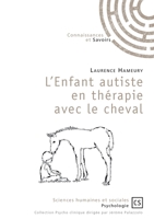 L'enfant autiste en thérapie avec le cheval: Un soin complémentaire validé par la recherche (French Edition) 275390457X Book Cover