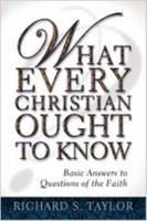 What Every Christian Ought to Know: Basic Answers to Questions of the Faith 083411920X Book Cover