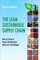The Lean Sustainable Supply Chain: How to Create a Green Infrastructure with Lean Technologies 0132837617 Book Cover