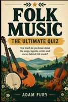 Folk Music: The Ultimate Quiz B0HJ9WM4MQ Book Cover