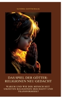 Das Spiel der Götter: Religionen neu gedacht: Warum und wie der Mensch seit Urzeiten Religionen erschafft und transformiert (German Edition) 3384414071 Book Cover