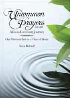 Uncommon Prayers for an All-Too-Common Journey: One Woman's Faith in a Time of Doubt 1615669116 Book Cover