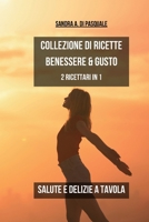 Collezione di Ricette Benessere e Gusto: Salute e Delizia a tavola - 2 Ricettari in 1 (Italian Edition) B0CRTL5B3Q Book Cover