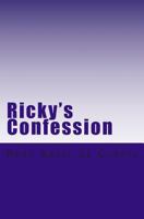 Ricky's Confession: Ricky's Confession 1492795372 Book Cover