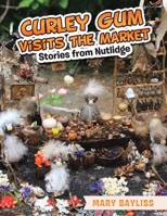 Curley Gum Visits The Market: Stories from Nutlidge 1982298766 Book Cover