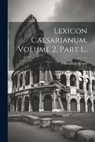 Lexicon Caesarianum, Volume 2, Part 1... 102158858X Book Cover