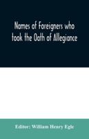 Names of Foreigners Who Took the Oath of Allegiance to the Province and State of Pennsylvania, 1727-1775: With the Foreign Arrivals, 1786-1808 9354030270 Book Cover