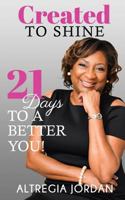 Created to Shine: 21 Days to a Better You! 1986041980 Book Cover