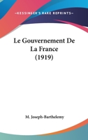 Le Gouvernement De La France (1919) 1166750825 Book Cover
