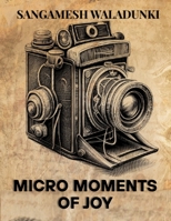 Micro-Moments of Joy: How Tiny Habits Create Extraordinary Happiness B0FCD4BWPT Book Cover