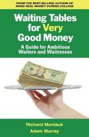 Waiting Tables for Very Good Money: A Guide for Ambitious Waiters and Waitresses 1981213120 Book Cover