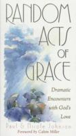 Random Acts of Grace: Dramatic Encounters With God's Love 0345397525 Book Cover