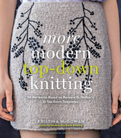 More Modern Top-Down Knitting: 24 Garments Based on Barbara G. Walker's 12 Top-Down Templates 1617690333 Book Cover