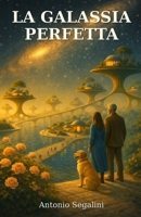 La Galassia Perfetta: Viaggio tra le stelle per riscoprire l’umanità (La Collana del Riglio) (Italian Edition) B0GCDDY8L7 Book Cover