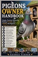 pigeons Owner Handbook: Simple, Practical Advice for Raising Friendly and Healthy Pet Pigeons B0H3WKY5D4 Book Cover