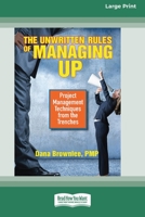 The Unwritten Rules of Managing Up: Project Management Techniques from the Trenches [Standard Large Print 16 Pt Edition] 0369372972 Book Cover