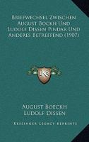 Briefwechsel Zwischen August Bockh Und Ludolf Dissen Pindar Und Anderes Betreffend (1907) 1160331650 Book Cover