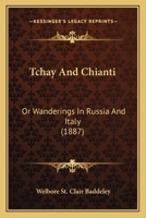 Tchay And Chianti: Or Wanderings In Russia And Italy 1165923033 Book Cover