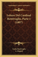 Lettere Del Cardinal Bentivoglio, Parte 1 116554766X Book Cover