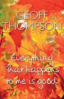 Everything That Happens to Me Is Good 1840245972 Book Cover