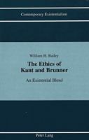 The Ethics of Kant and Brunner: An Existential Blend 0820431338 Book Cover