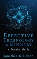 Effective Technology in Ministry: A Practical Guide 1662830432 Book Cover