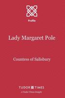 Lady Margaret Pole: Countess of Salisbury (Tudor Times Insights (Profile) Book 3) 1911190032 Book Cover