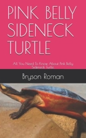 PINK BELLY SIDENECK TURTLE: All You Need To Know About Pink Belly Sideneck Turtle. B08ZBRK6BL Book Cover