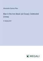 Man in the Iron Mask (an Essay); Celebrated Crimes: in large print 3387021704 Book Cover