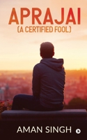 Aprajai (A Certified Fool) 1647609801 Book Cover