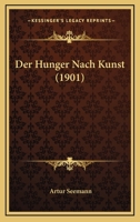 Der Hunger Nach Kunst (1901) 1160435944 Book Cover