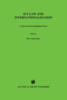 ICT Law and Internationalisation - A Survey of Government Views (Law and Electronic Commerce Volume 10) 9041115056 Book Cover