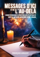 Messages d'ici et de l'Au-delà: Correspondances spirituelles et astrales avec le médium québécois Serge Girard 9523909398 Book Cover